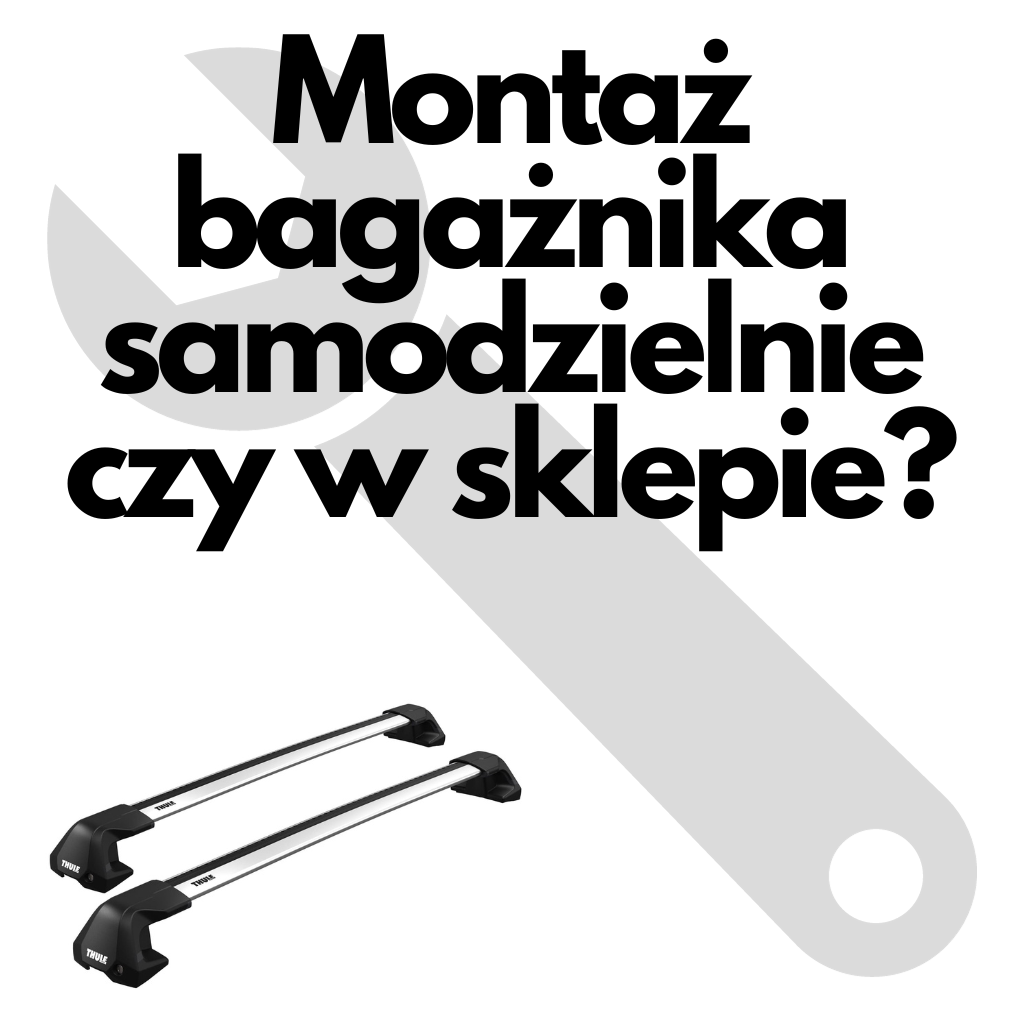 Montaż bagażnika samodzielnie czy w sklepie?